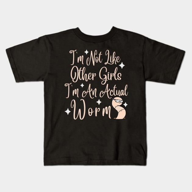 Im Not Like Other Girls Im An Actual Worm Kids T-Shirt by Teewyld